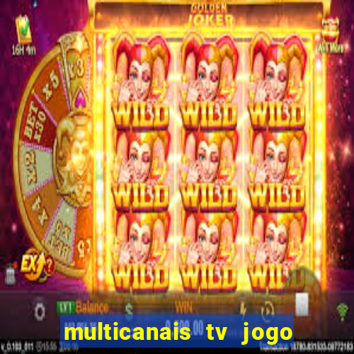 multicanais tv jogo ao vivo